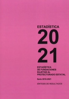 Estadística de Fundaciones sujetas al Protectorado Estatal. Serie 2016-2021. Síntesis de resultados