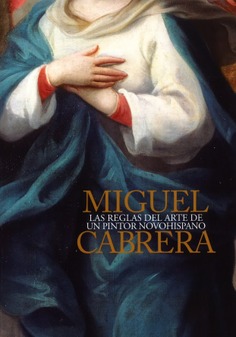 Miguel Cabrera. Las reglas del arte de un pintor novohispano