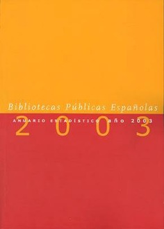 Bibliotecas Públicas Españolas. Anuario Estadístico 2003