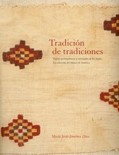 Tradición de tradiciones. Tejidos prehispánicos y virreinales de los Andes. la colección del Museo de América