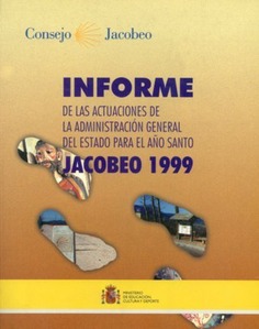 Informe de las actuaciones de la Administración General del Estado para el Año Santo Jacobeo 1999