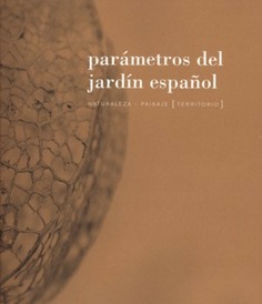 Parámetros del jardín español: naturaleza, paisaje, territorio (3 Vol.)