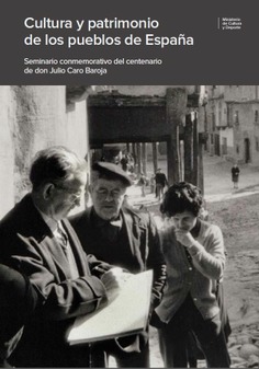 Cultura y patrimonio de los pueblos de España: seminario conmemorativo del centenario de don Julio Caro Baroja