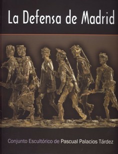 La defensa de Madrid. Conjunto escultórico de Pascual Palacios Tárdez