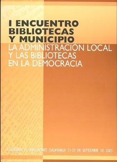 I Encuentro Bibliotecas y Municipio. La administración local y las bibliotecas en la democracia