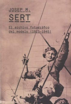 Josep M. Sert: el archivo fotográfico del modelo (1921-1945)