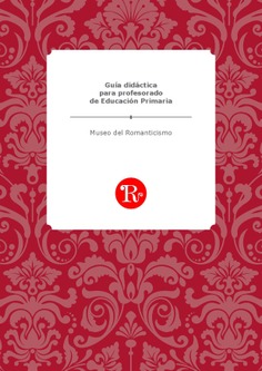 Guía didáctica para profesorado de Educación Primaria. Museo del Romanticismo