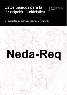 Neda-Req: datos básicos para la descripción archivística: documentos de archivo, agentes y funciones