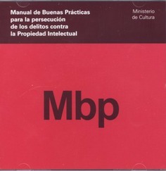 Manual de buenas prácticas para la persecución de los delitos contra la propiedad intelectual (CD-ROM)