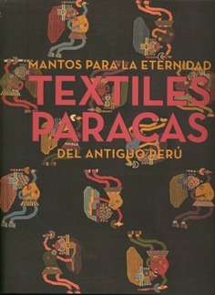 Mantos para la eternidad. Textiles Paracas del antiguo Perú