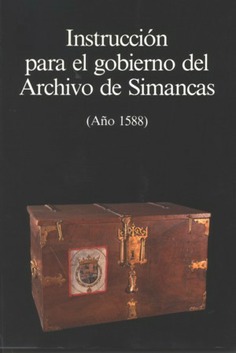 Instrucción para el gobierno del Archivo de Simancas. año 1588