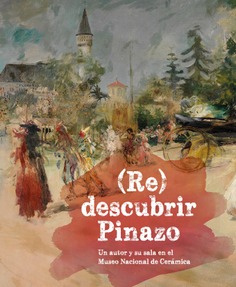 (Re) descubrir Pinazo. Un autor y su sala en el Museo Nacional de Cerámica