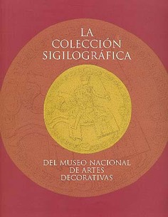 La colección sigilográfica del Museo Nacional de Artes Decorativas