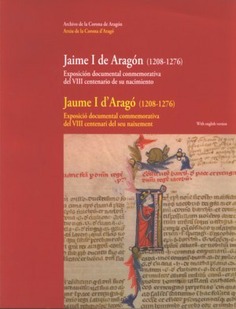 Jaime I de Aragón (1208-1276). Exposición documental conmemorativa del VIII centenario de su nacimiento