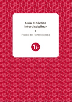 Guía didáctica interdisciplinar. Museo del Romanticismo