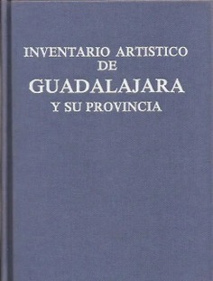 Inventario artístico de Guadalajara y su provincia. Tomo I