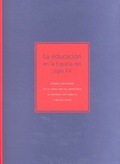 La educación en la España del siglo XX: primer centenario de la creación del Ministerio de Instrucción Pública y Bellas Artes