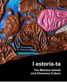 I estoria-ta: Guam, the Mariana Islands and chamorro culture