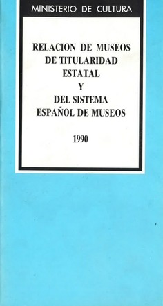 Relación de museos de titularidad estatal y del Sistema Español de Museos 1990
