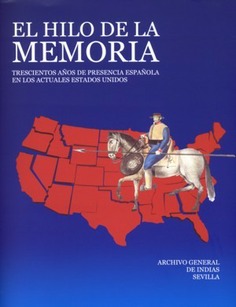 El hilo de la memoria trescientos años de presencia española en los actuales Estados Unidos