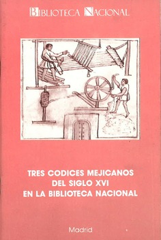 Tres códices mejicanos del siglo XVI en la Biblioteca Nacional