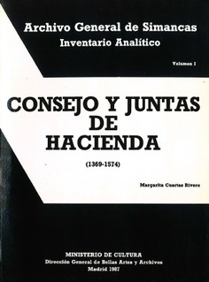 Consejo y Juntas de Hacienda (años 1369-1574): Archivo General de Simancas, inventario analítico, vol. I
