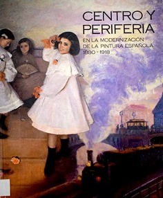 Centro y periferia en la modernización de la pintura española, 1880-1918