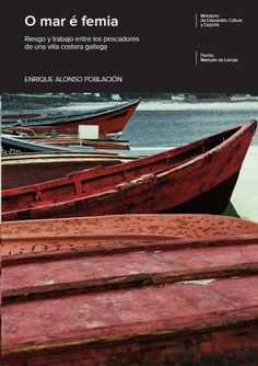 O mar é femia: riesgo y trabajo entre los pescadores de una villa costera gallega:Premio de Investigación Cultural Marqués de Lozoya 2011