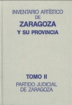 Inventario artístico de Zaragoza y su provincia. Tomo II, Partido judicial de Zaragoza