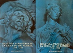 Escultura zaragozana en la época de Los Ramírez 1710-1780 (Volumen I y Volumen II)