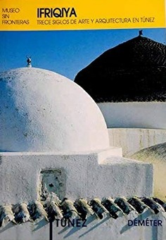 Ifriqiya: trece siglos de arte y arquitectura en Túnez