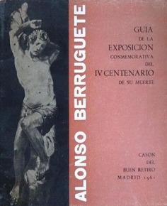 Alonso Berruguete. Guía de la exposición conmemorativa del IV centenario de su muerte