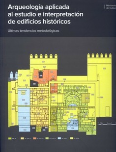 Arqueología aplicada al estudio e interpretación de edificios históricos. Últimas tendencias metodológicas