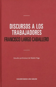 Discurso a los trabajadores. Francisco Largo Caballero