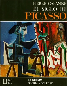 El siglo de Picasso. Volumen II, La guerra. Gloria y soledad (1937-1973)