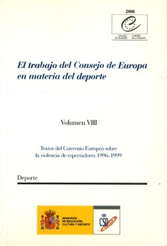 El trabajo del Consejo de Europa en materia del deporte. Vol. VIII, Textos del Convenio Europeo sobre la Violencia de los Espectadores